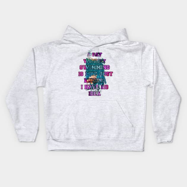 A day without swimming is like just kidding i have no idea trending design Kids Hoodie by Color-Lab